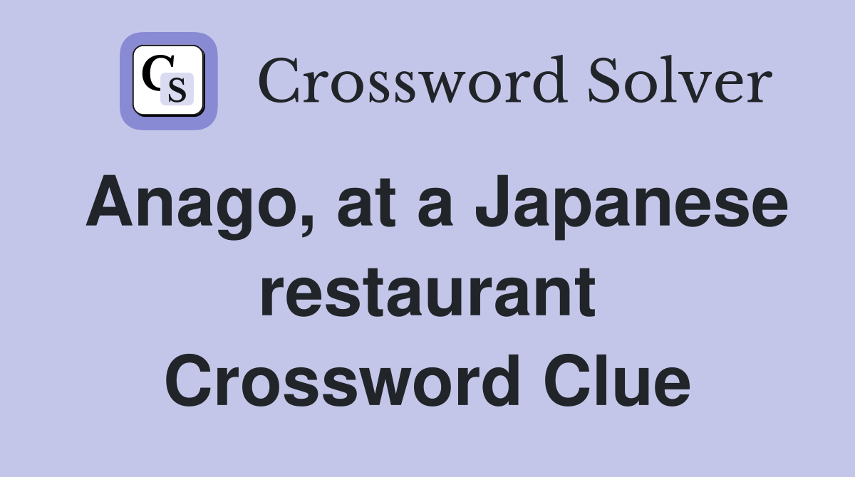 Anago, at a Japanese restaurant Crossword Clue Answers Crossword Solver